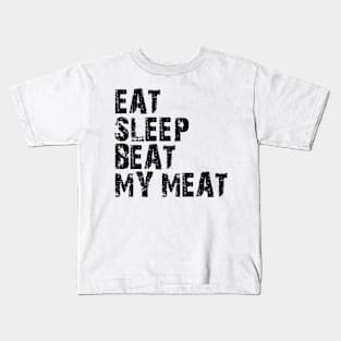 eat sleep beat my meat Kids T-Shirt